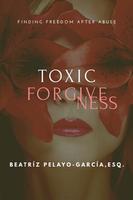 Toxic Forgiveness - Pelayo-Garca, Beatrz