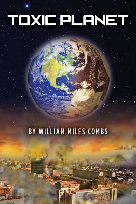 Toxic Planet - Combs, William Miles