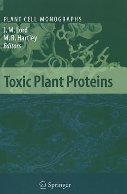 Toxic Plant Proteins - Lord, J. Michael (Editor), and Hartley, Martin R. (Editor)