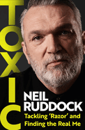 Toxic: Tackling 'Razor' and Finding the Real Me: Shortlisted for Autobiography of the Year at the Sports Book Awards 2025