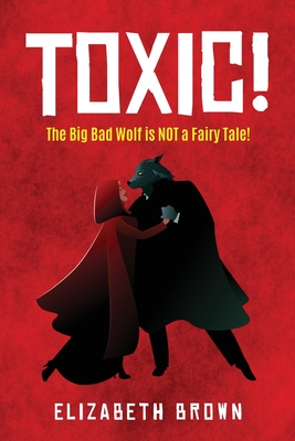 Toxic!: The Big Bad Wolf is NOT a Fairy Tale! - Brown, Elizabeth