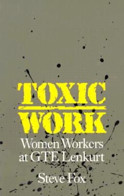 Toxic Work: Women Workers at GTE Lenkurt - Fox, Steve