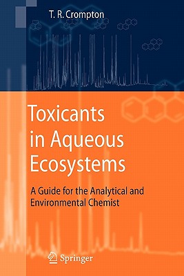 Toxicants in Aqueous Ecosystems: A Guide for the Analytical and Environmental Chemist - Crompton, T.R.