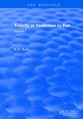 Toxicity Of Pesticides To Fish: Volume I - Murty, A.S.