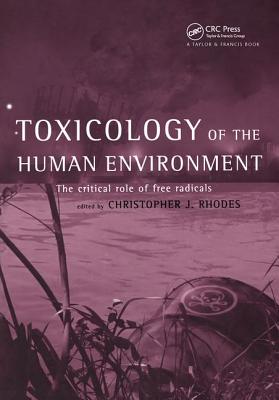 Toxicology of the Human Environment: The Critical Role of Free Radicals - Rhodes, Chris J (Editor)