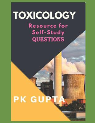 Toxicology: Resource for Self Study Questions - Gupta, P K