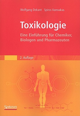 Toxikologie: Eine Einfuhrung Fur Chemiker, Biologen Und Pharmazeuten - Dekant, Wolfgang, and Vamvakas, Spiros