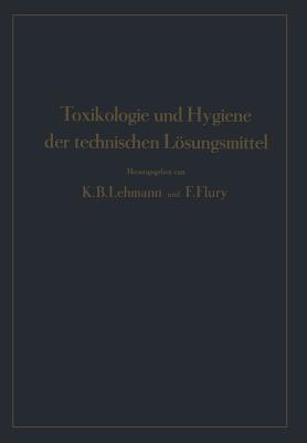 Toxikologie Und Hygiene Der Technischen Lsungsmittel - Lehmann, K B, and Flury, F, and Engel, Na