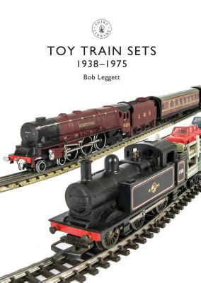 Toy Trains: 1935-1975 - Leggett, Bob