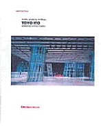 Toyo Ito: Works Projects Writing