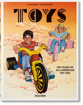 Toys. 100 Years of All-American Toy Ads - Heller, Steven, and Heimann, Jim (Editor)