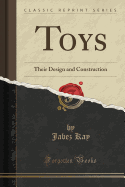 Toys: Their Design and Construction (Classic Reprint)