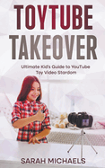 ToyTube Takeover: The Ultimate Kid's Guide to YouTube Toy Video Stardom