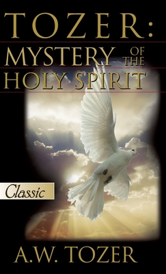 Tozer: Mystery Of The Holy Spirit - Tozer, A W