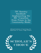 Tpc Reentry Handbook: Implementing the Nic Transition from Prison to the Community Model - Scholar's Choice Edition