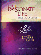 Tptbs: Luke - To the Lovers of God: To the Lovers of God 12-Week Study Guide