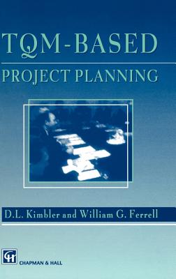 Tqm-Based Project Planning - Kimbler, D L, and Ferrell, W G