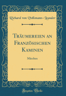 Trumereien an Franzsischen Kaminen: Mrchen (Classic Reprint)