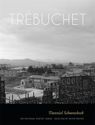 Trbuchet: Poems - Schoonebeek, Danniel, and Prufer, Kevin (Selected by)