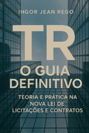 TR - O Guia Definitivo: Teoria e Prtica na Nova Lei de Licita??es e Contratos