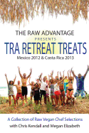 TRA Retreat Treats: Transitional Raw Gourmet Recipes - Elizabeth, Megan (Contributions by), and Berry, Adam (Photographer), and Kendall, Chris