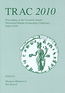 Trac 2010: Proceedings of the Twentieth Annual Theoretical Roman Archaeology Conference