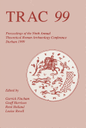 TRAC 99: Proceedings of Ninth Theoretical Roman Archaeology Conference, Durham