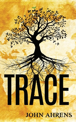 Trace: A Genealogy Fiction - Ahrens, John