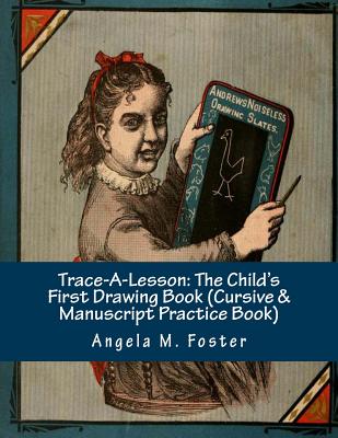Trace-A-Lesson: The Child's First Drawing Book (Cursive & Manuscript Practice Book) - Foster, Angela M