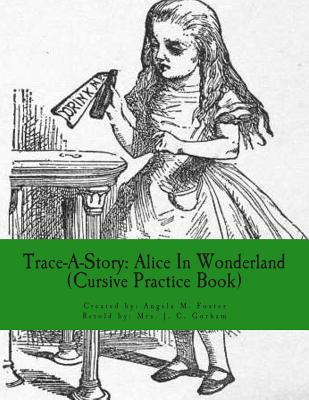 Trace-A-Story: Alice In Wonderland (Cursive Practice Book) - Gorham, Mrs J C (Translated by), and Foster, Angela M