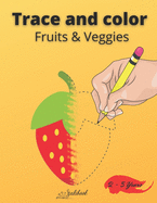 Trace and color Fruits & Veggies: Drawing book for kids ages 2-5 36 pages