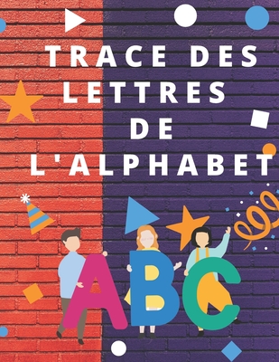 Trace des lettres de l'alphabet: Apprendre a ?crire les lettres de l'alphabet Lettres A ? Z Livre d'activit?s pour les enfants de 2 ? 5 ans, taille pratique (8.5) x (11). - Sam, Dev