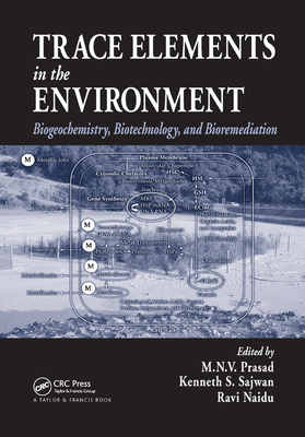 Trace Elements in the Environment: Biogeochemistry, Biotechnology, and Bioremediation - Prasad, M.N.V. (Editor), and Sajwan, Kenneth S. (Editor), and Naidu, Ravi (Editor)