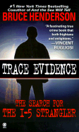 Trace Evidence: The Search for the I-5 Strangler - Henderson, Bruce B