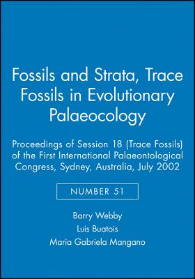 Trace Fossils in Evolutionary Palaeocology: Proceedings of Session 18 (Trace Fossils) of the First International Palaeontological Congress, Sydney, Australia, July 2002 - Webby, Barry, and Buatois, Luis, and Mangano, Maria Gabriela