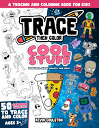 Trace Then Color: Cool Stuff - Monsters, Aliens, Robots, and More!: A Tracing and Coloring Book for Kids