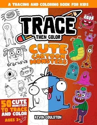 Trace Then Color: Cute Cartoon Monsters: A Tracing and Coloring Book for Kids - Coulston, Kevin