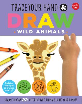 Trace Your Hand & Draw: Wild Animals: Learn to Draw 22 Different Wild Animals Using Your Hands! - Balart, Maite