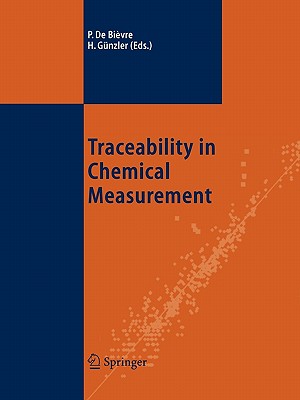 Traceability in Chemical Measurement - De Bivre, Paul (Editor), and Gnzler, Helmut (Editor)