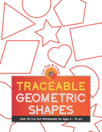 Traceable Geometric Shapes: Over 50 Cut Out Worksheets For Ages 4 - 10 yrs: For Children Ages Preschool Up To 10 Years: Educational Activity Worksheets With Puzzle Sheets
