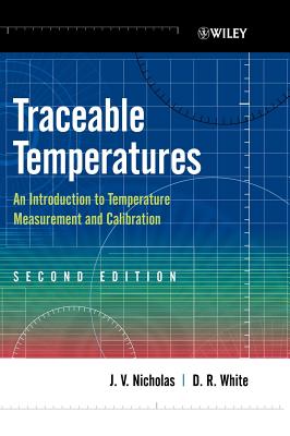 Traceable Temperatures: An Introduction to Temperature Measurement and Calibration - Nicholas, J V, and White, D R