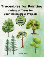 Traceables for Painting: Variety of Trees for Your Watercolour Projects