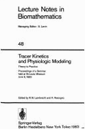 Tracer Kinetics and Physiologic Modeling: Theory to Practice: Proceedings of Seminar Held at St. Louis, Missouri, June 6, 1983 - Lambrecht, Richard M