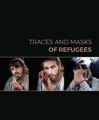 Traces and Masks of Refugees - Bauer, Christian (Editor), and Oberhollenzer, Gnther, and Traska, Georg