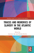 Traces and Memories of Slavery in the Atlantic World