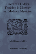 Traces of a Hidden Tradition in Masonry and Medieval Mysticism - Cooper-Oakley, Isabel