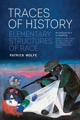 Traces of History: Elementary Structures of Race - Wolfe, Patrick