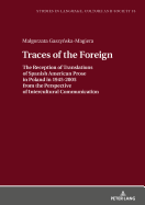 Traces of the Foreign: The Reception of Translations of Spanish American Prose in Poland in 1945-2005 from the Perspective of Intercultural Communication