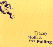 Tracey Moffatt: Free-Falling - Moffatt, Tracey, and Cooke, Lynne (Text by)