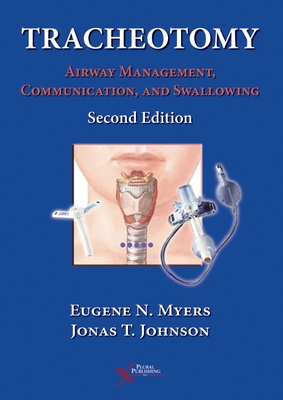 Tracheotomy: Airway Management, Communication, and Swallowing - Myers, Eugene N